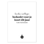 Liefz , kaart A6, zwart wit `Leuke collega, bedankt voor je inzet dit jaar, fijne feestdagen`
