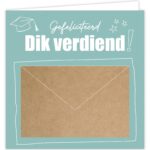 Give X , Wenskaart dubbel 12cm x 12cm met `geld envelopje` erop en envelop `Dik verdiend!`geslaagd