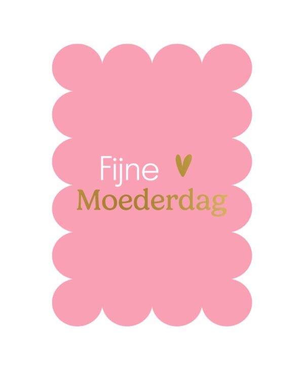 KP Kaart A6 bubble `Fijne moederdag` op roze basis met gouden hartje en witte letters - Afbeelding 1