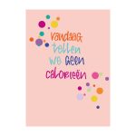 JUDITH maakt , A6 kaart `Vandaag tellen we geen calorieën`